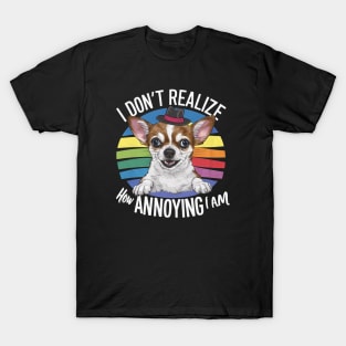 I really don't realize how annoying I am T-Shirt